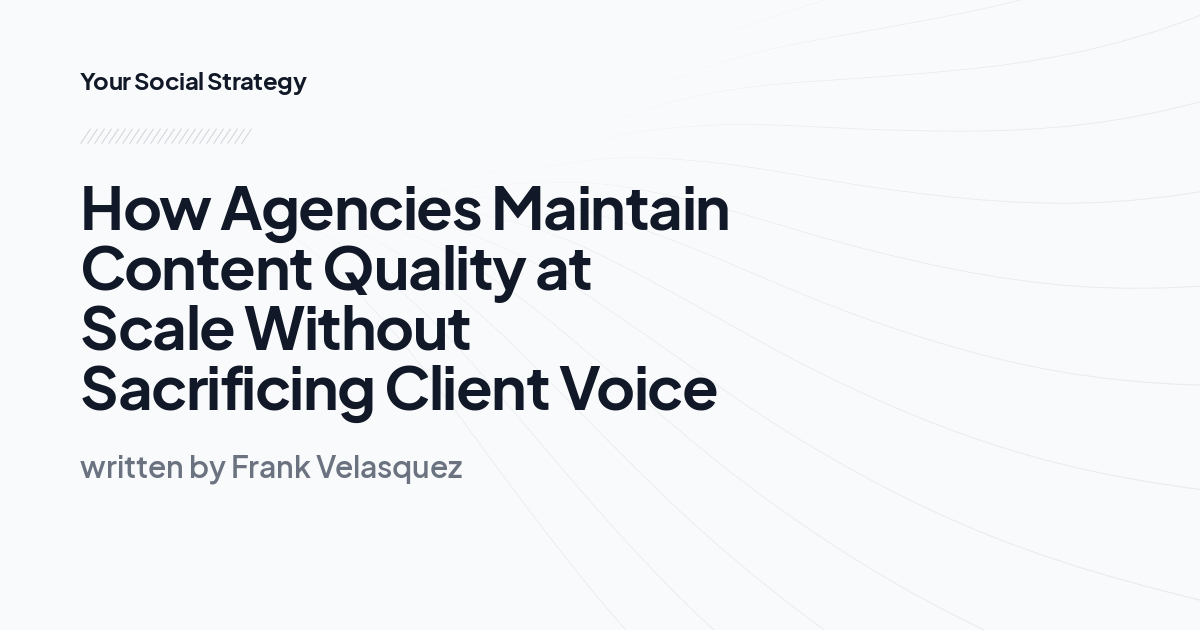 How Agencies Maintain Content Quality at Scale Without Sacrificing Client Voice