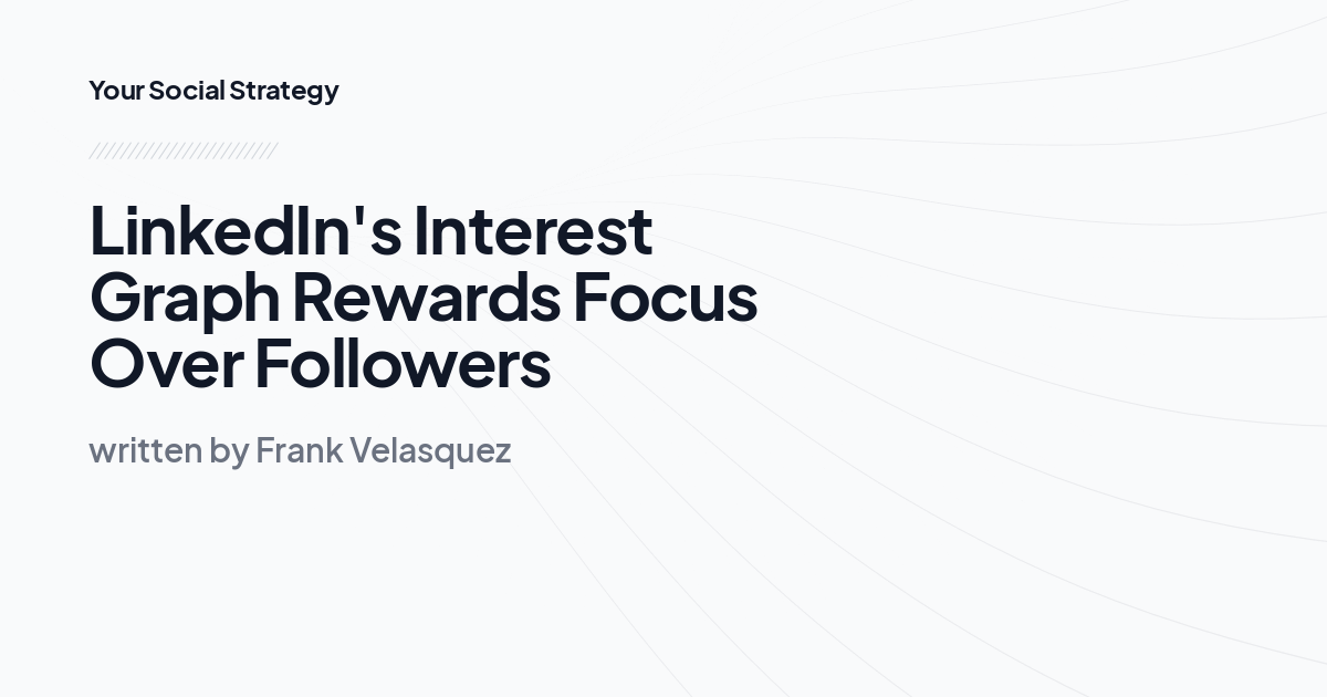LinkedIn's Interest Graph Rewards Focus Over Followers