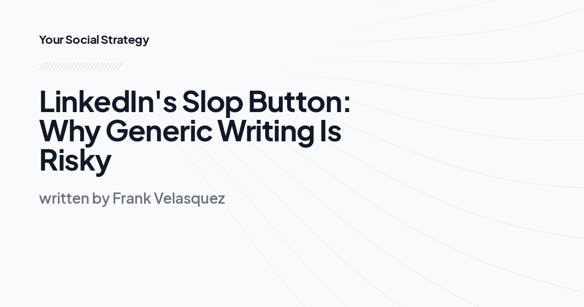 LinkedIn's Slop Button: Why Generic Writing Is Risky