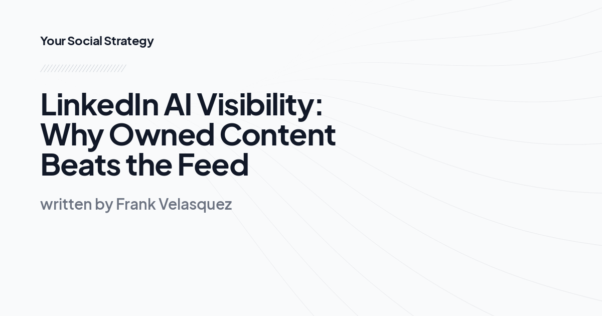LinkedIn AI Visibility: Why Owned Content Beats the Feed