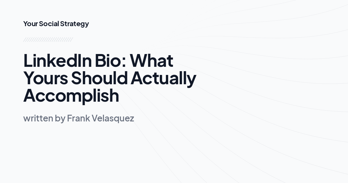 LinkedIn Bio: What Yours Should Actually Accomplish