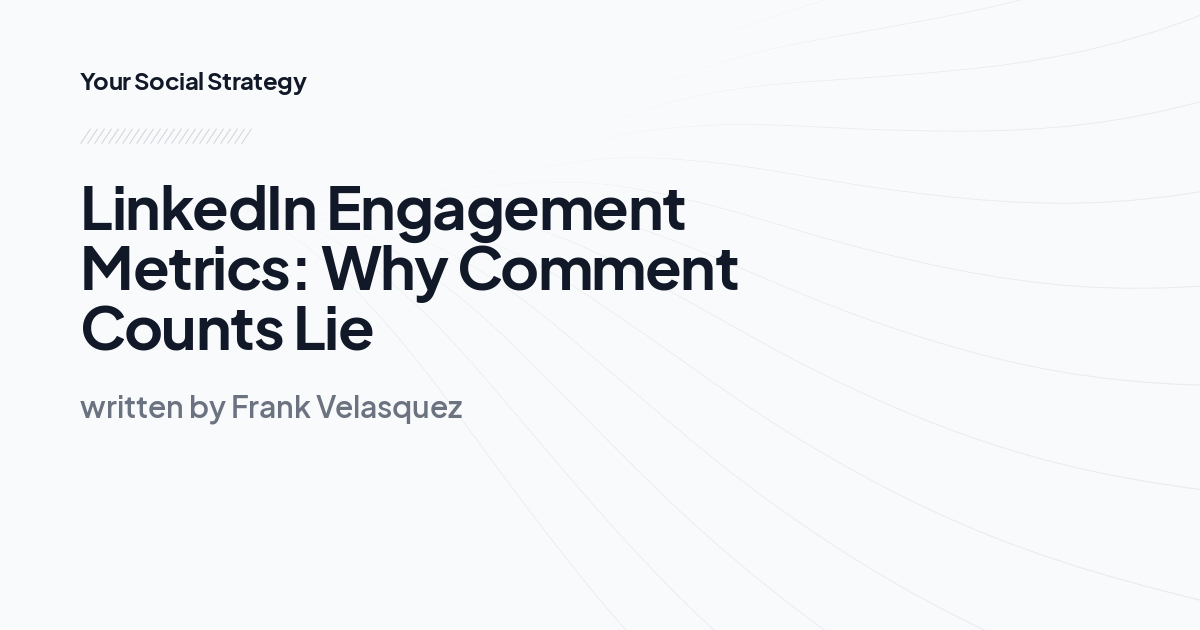 LinkedIn Engagement Metrics: Why Comment Counts Lie