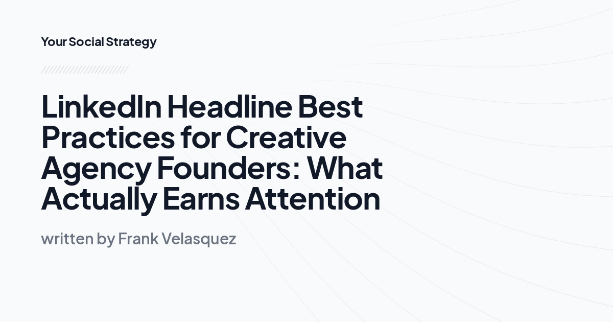 LinkedIn Headline Best Practices for Creative Agency Founders: What Actually Earns Attention
