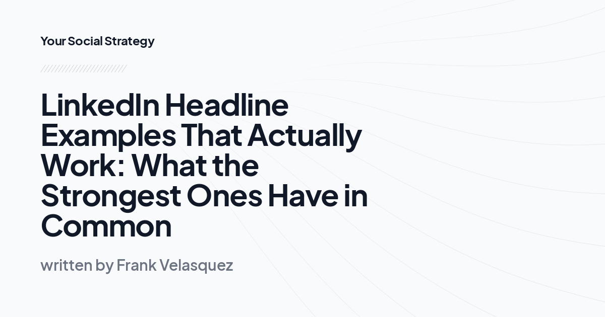 LinkedIn Headline Examples That Actually Work: What the Strongest Ones Have in Common