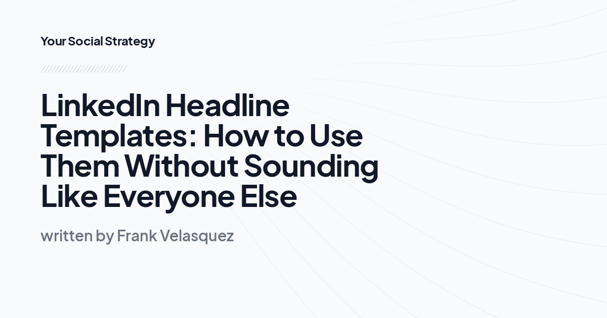 LinkedIn Headline Templates: How to Use Them Without Sounding Like Everyone Else