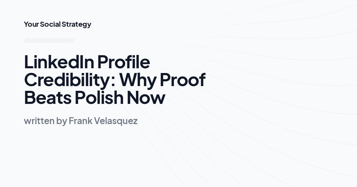 LinkedIn Profile Credibility: Why Proof Beats Polish Now