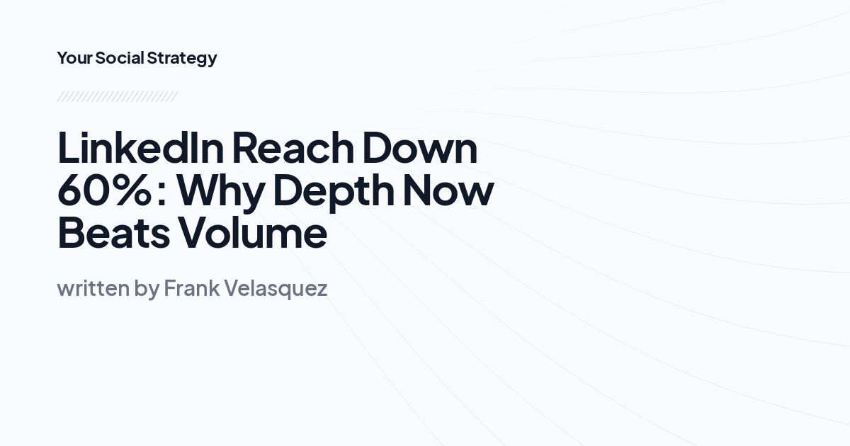 LinkedIn Reach Down 60%: Why Depth Now Beats Volume