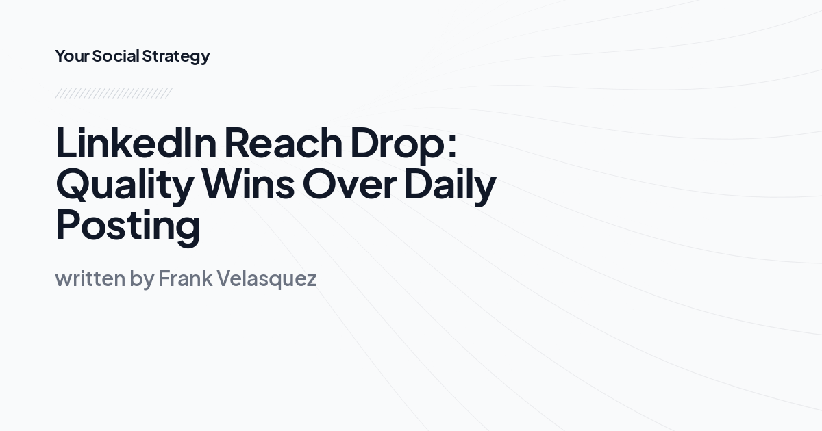 LinkedIn Reach Drop: Quality Wins Over Daily Posting