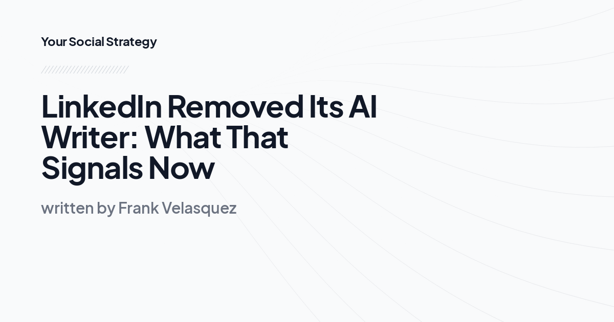 LinkedIn Removed Its AI Writer: What That Signals Now