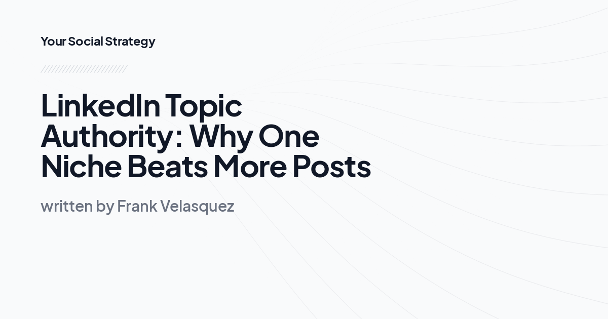 LinkedIn Topic Authority: Why One Niche Beats More Posts