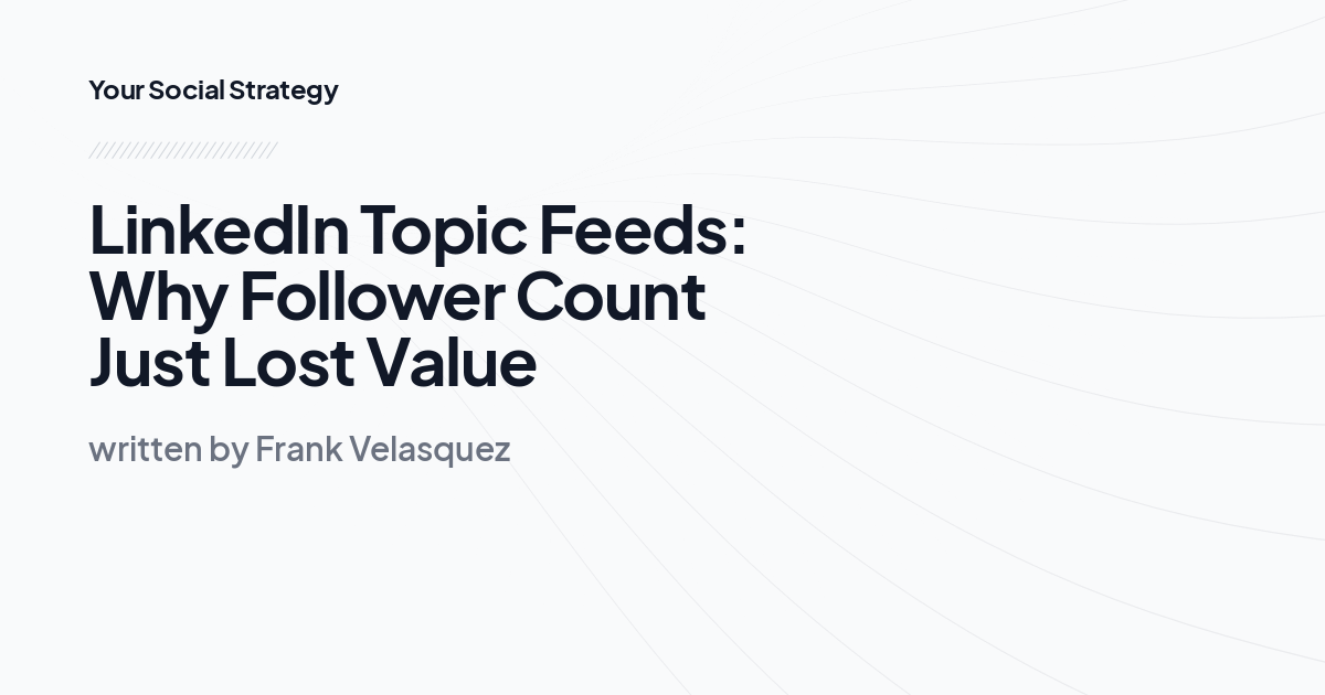 LinkedIn Topic Feeds: Why Follower Count Just Lost Value