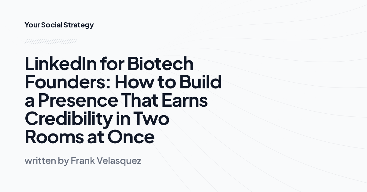 LinkedIn for Biotech Founders: How to Build a Presence That Earns Credibility in Two Rooms at Once