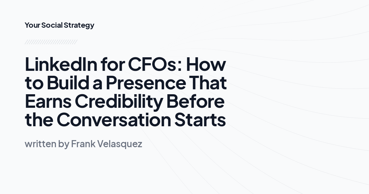 LinkedIn for CFOs: How to Build a Presence That Earns Credibility Before the Conversation Starts
