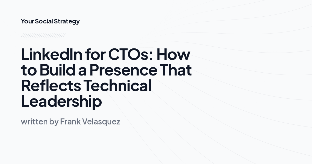 LinkedIn for CTOs: How to Build a Presence That Reflects Technical Leadership