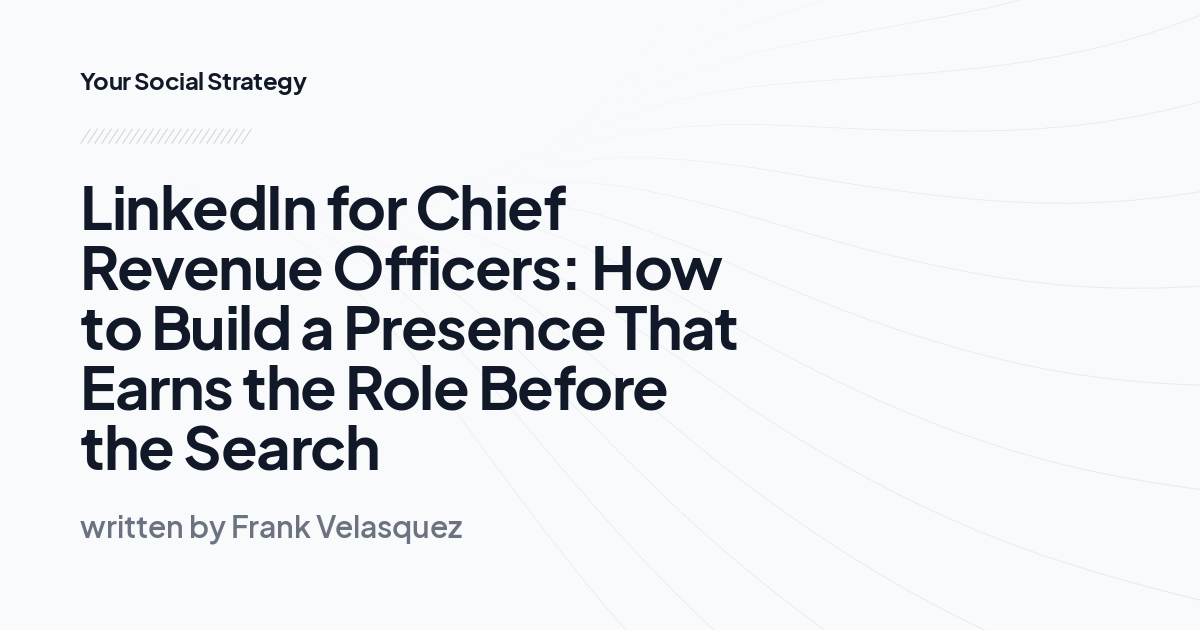 LinkedIn for Chief Revenue Officers: How to Build a Presence That Earns the Role Before the Search