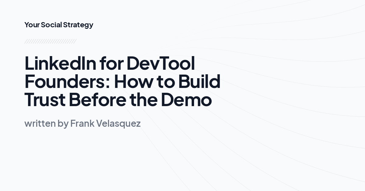 LinkedIn for DevTool Founders: How to Build Trust Before the Demo