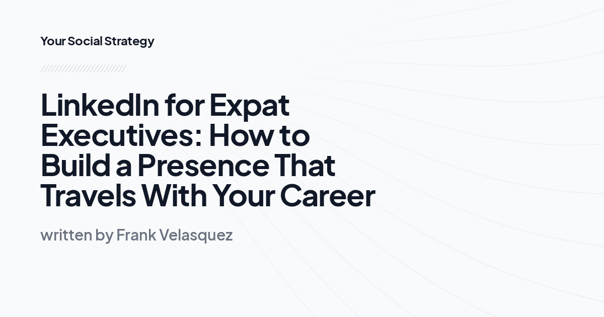 LinkedIn for Expat Executives: How to Build a Presence That Travels With Your Career