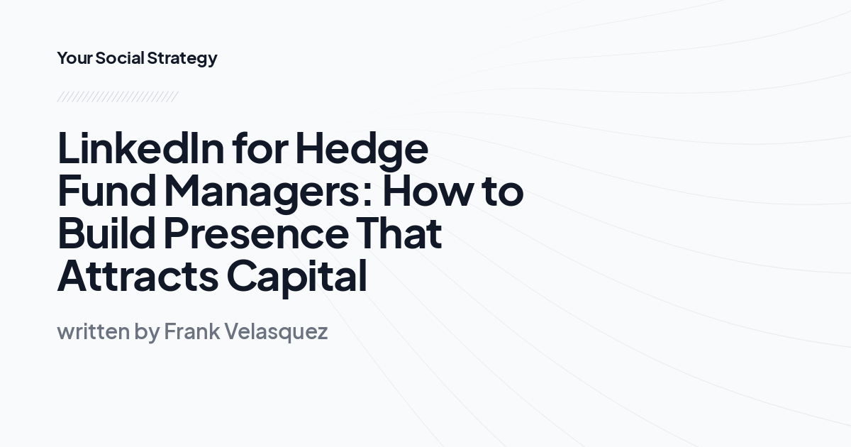 LinkedIn for Hedge Fund Managers: How to Build Presence That Attracts Capital