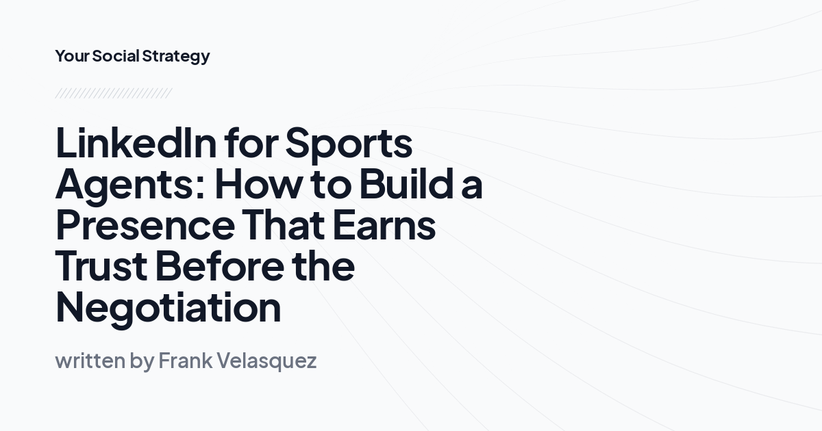 LinkedIn for Sports Agents: How to Build a Presence That Earns Trust Before the Negotiation