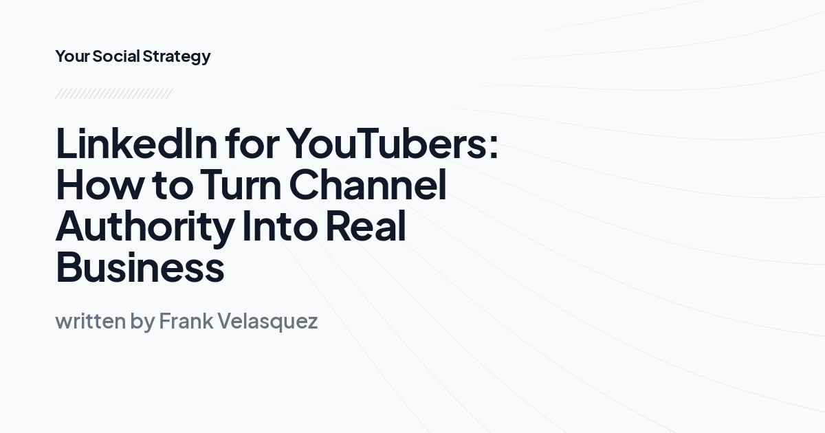 LinkedIn for YouTubers: How to Turn Channel Authority Into Real Business