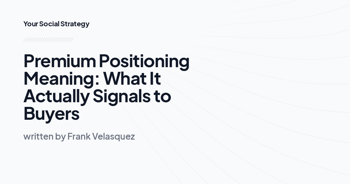 Premium Positioning Meaning: What It Actually Signals to Buyers