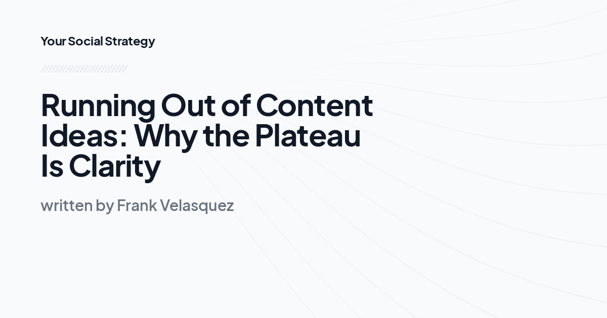 Running Out of Content Ideas: Why the Plateau Is Clarity