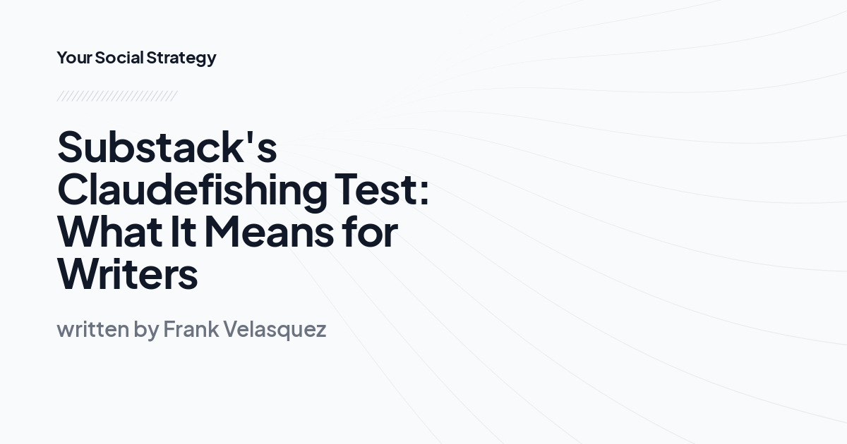 Substack's Claudefishing Test: What It Means for Writers