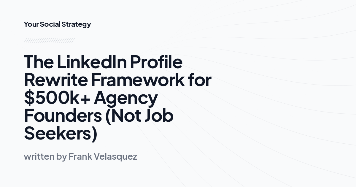 The LinkedIn Framework That Turns Agency Profiles Into Cl…