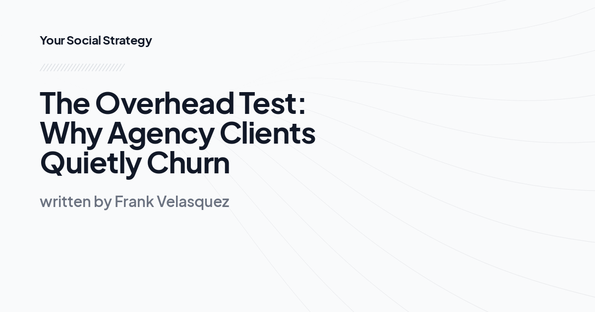 The Overhead Test: Why Agency Clients Quietly Churn