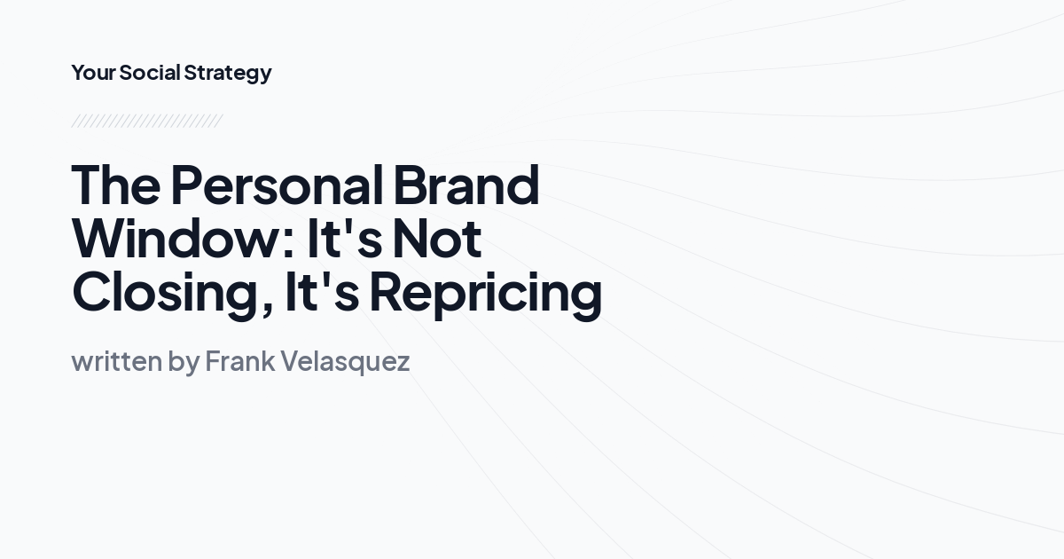 The Personal Brand Window: It's Not Closing, It's Repricing