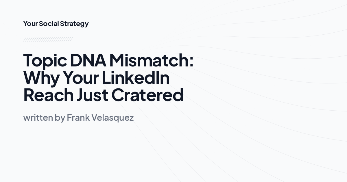 Topic DNA Mismatch: Why Your LinkedIn Reach Just Cratered