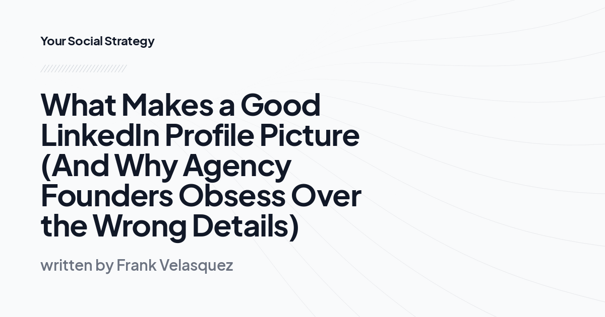 What Makes a Good LinkedIn Profile Picture (And Why...