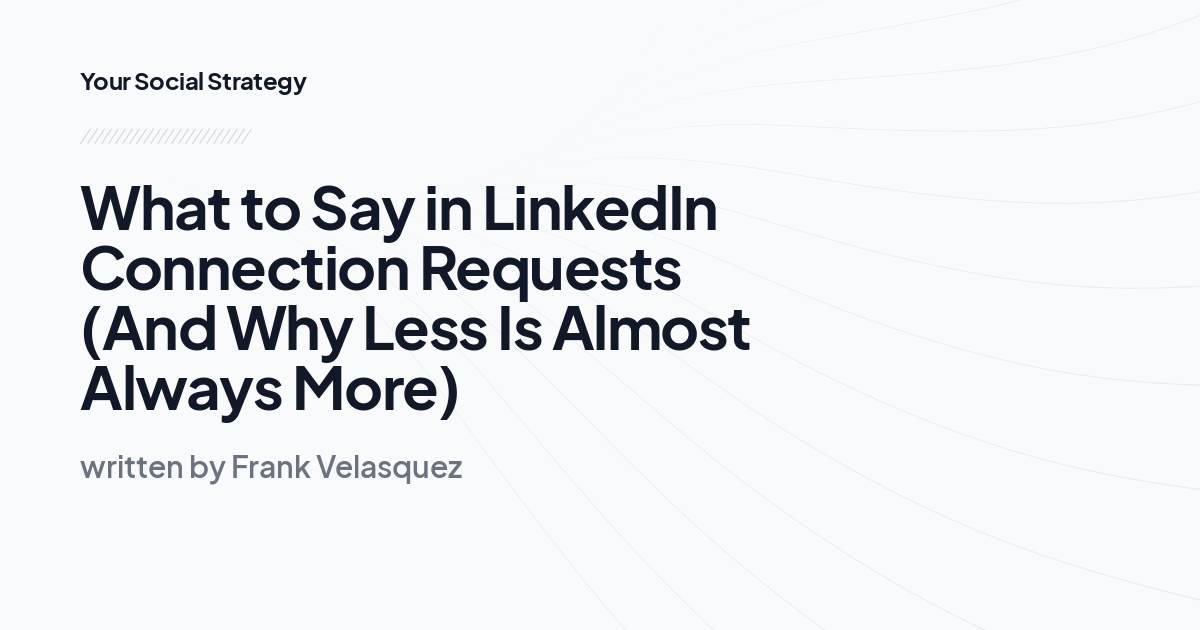 What to Say in LinkedIn Connection Requests (And Why Less Is Almost Always More)