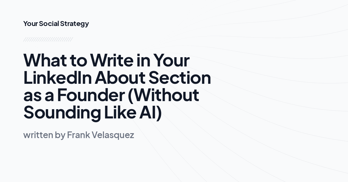 What to Write in Your LinkedIn About Section as a Founder (Without Sounding Like AI)