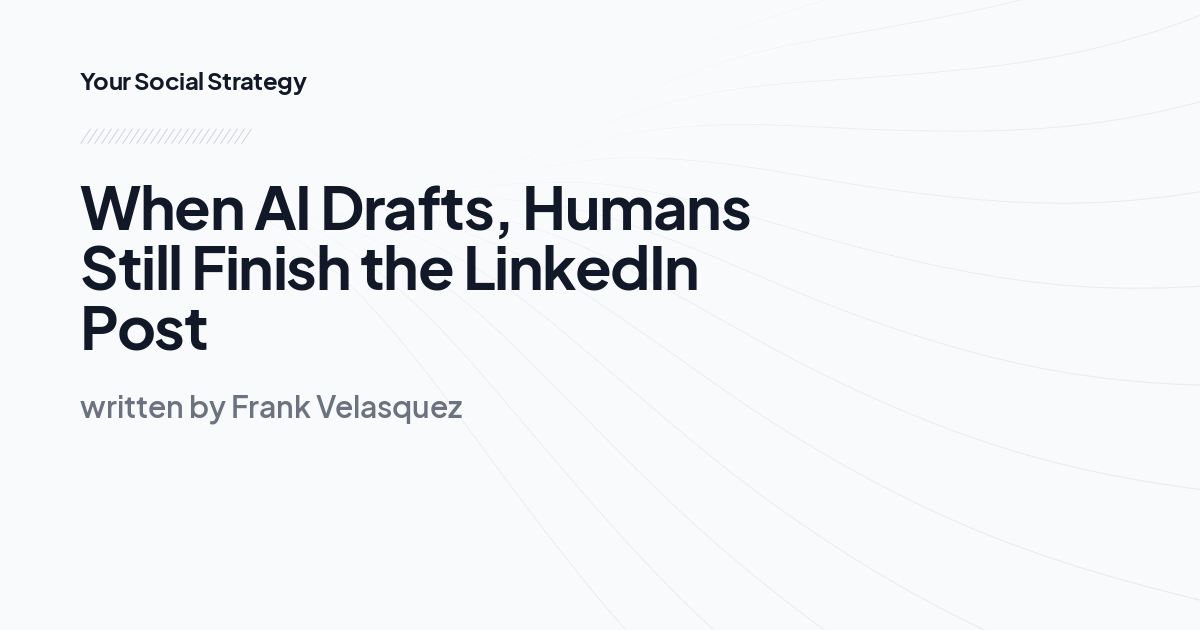 When AI Drafts, Humans Still Finish the LinkedIn Post