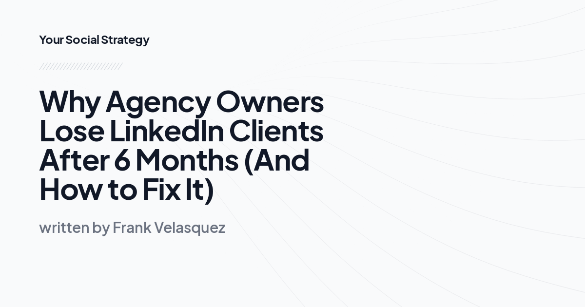 Why Agency Owners Lose LinkedIn Clients After 6 Months (A…