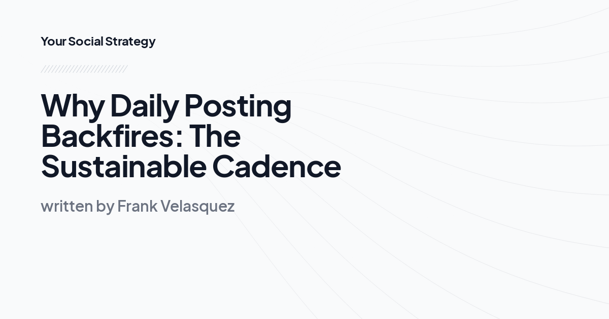 Why Daily Posting Backfires: The Sustainable Cadence