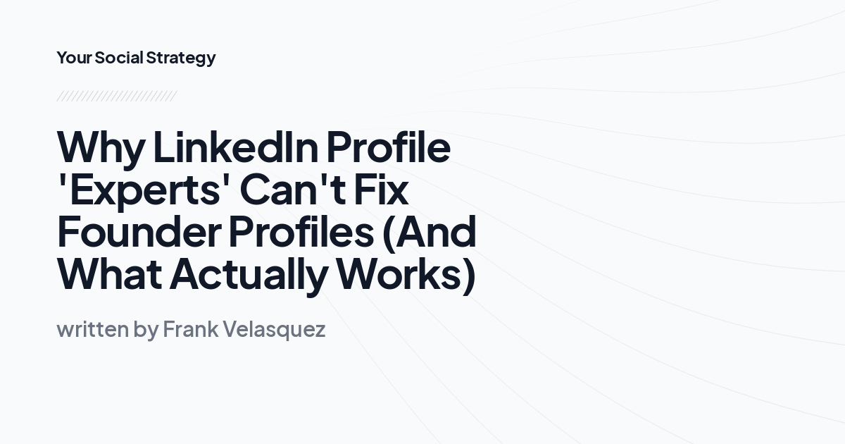 Why LinkedIn Profile 'Experts' Can't Fix Founder Profiles...