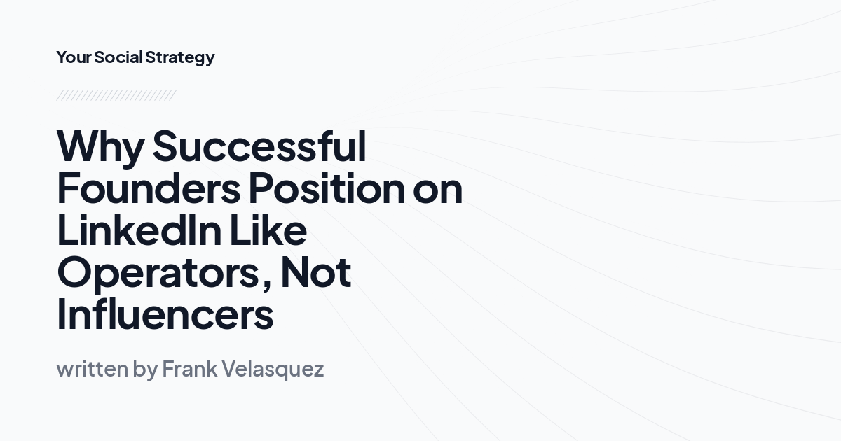 Why Successful Founders Position on LinkedIn Like Operators, Not Influencers