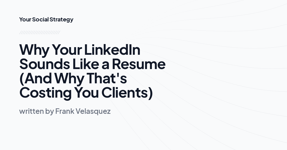 Why Your LinkedIn Sounds Like a Resume (And Why That's Costing You Clients)