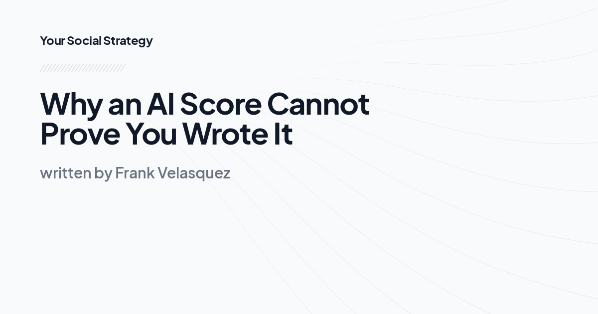 Why an AI Score Cannot Prove You Wrote It