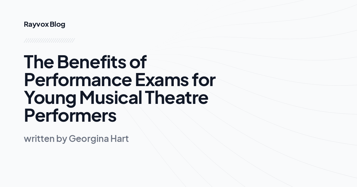 The Benefits of Performance Exams for Young Musical Theatre Performers