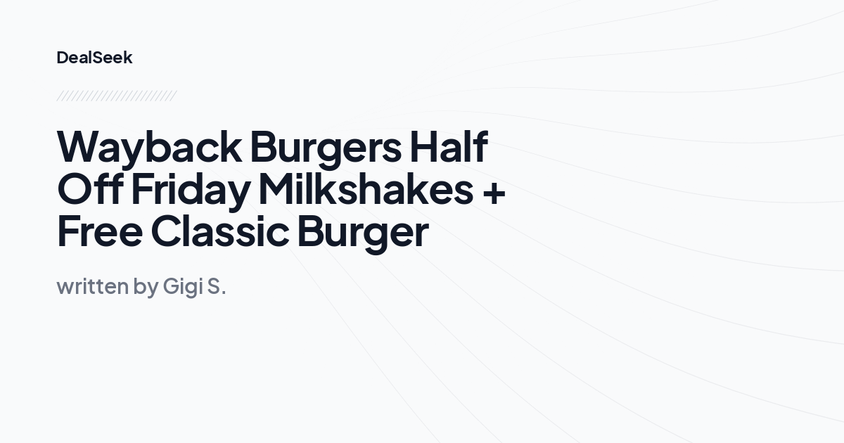 Wayback Burgers Half Off Friday Milkshakes + Free Classic Burger