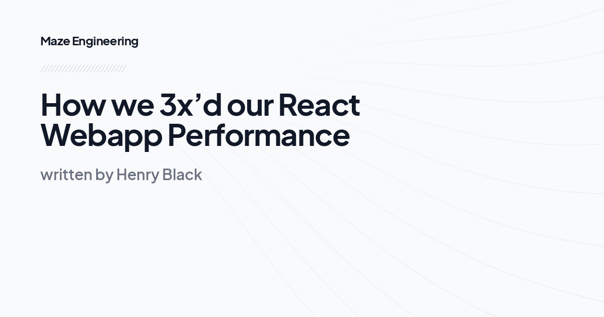 How we 3x’d our React Webapp Performance