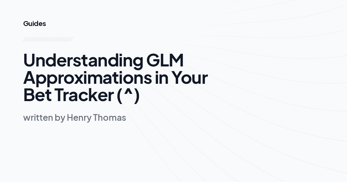 Understanding GLM Approximations in Your Bet Tracker (^)