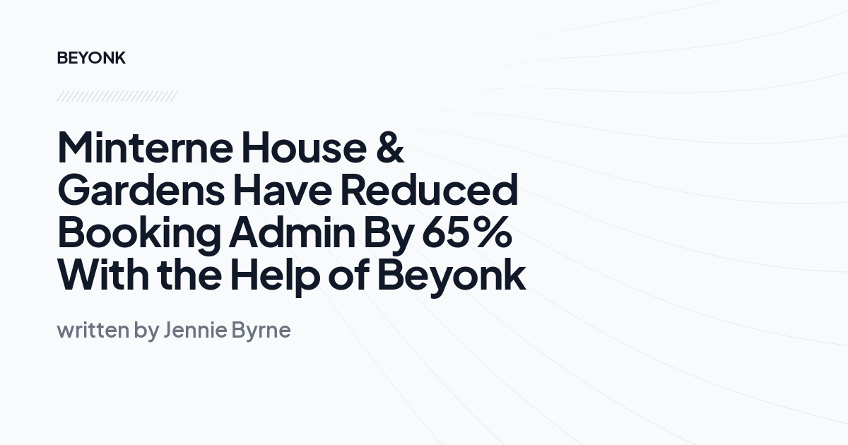 Minterne House & Gardens Have Reduced Booking Admin By 65% With the Help of Beyonk