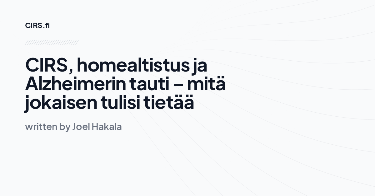 CIRS, homealtistus ja Alzheimerin tauti – mitä jokaisen tulisi tietää
