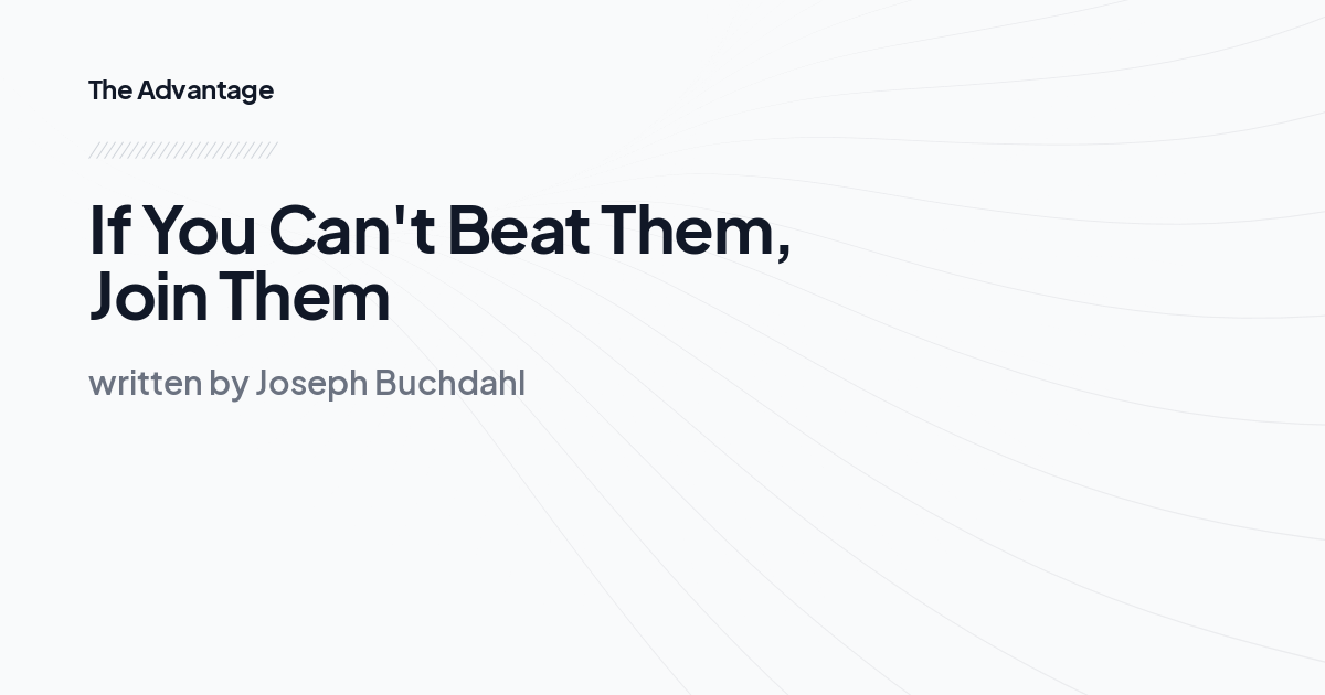 If You Can't Beat Them, Join Them