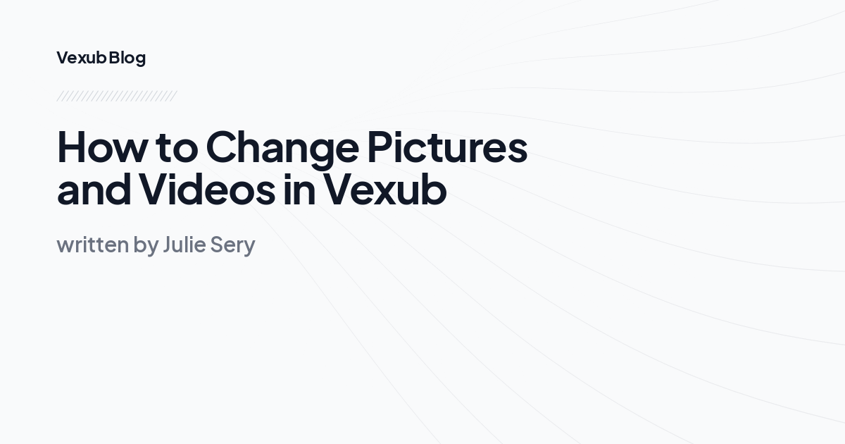 How to Change Pictures and Videos in Vexub