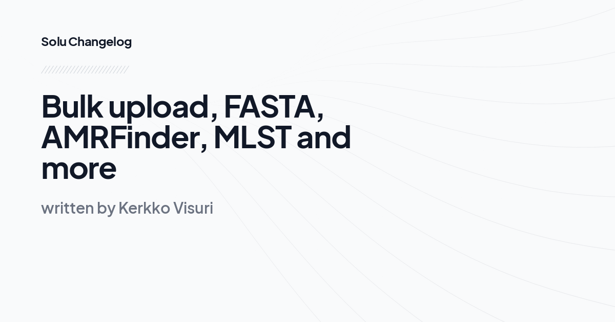 Bulk upload, FASTA, AMRFinder, MLST and more